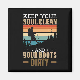 Keep Your Soul Clean And Your Boots Dirty Hiking  Magnet