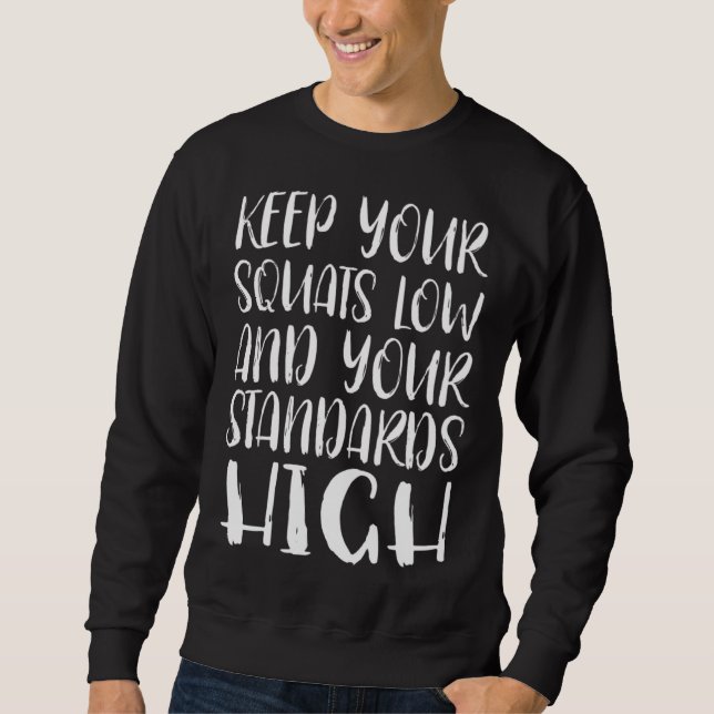 Keep Your Squats Low And Your Standards High Cute  Sweatshirt (Front)
