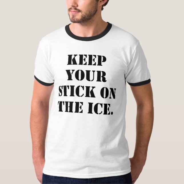 Keep your Stick on the Ice. T-Shirt (Front)