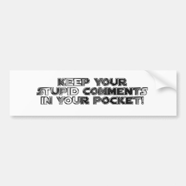 Keep your stupid comments bumper sticker (Front)