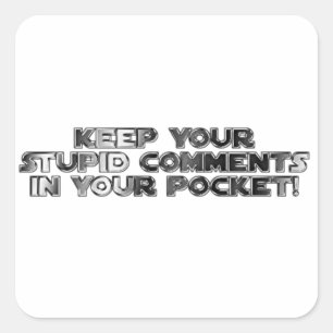 Keep your stupid comments square sticker