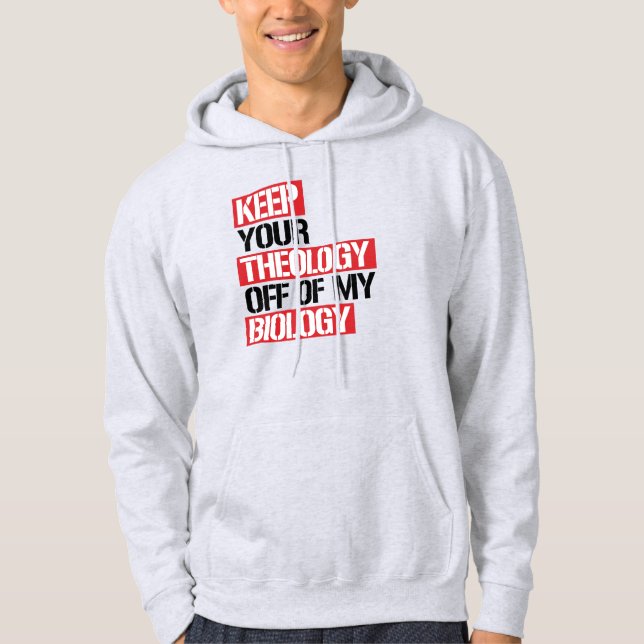 Keep Your Theology Off of my Biology Hoodie (Front)