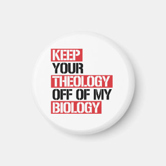 Keep Your Theology Off of my Biology Magnet