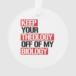 Keep Your Theology Off of my Biology Ornament