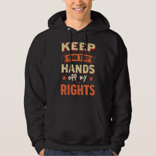 Keep Your Tiny Hands Off My Rights -Vintage Resist Hoodie