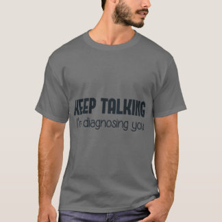 Keepalking Im Diagnosing You gift T-Shirt