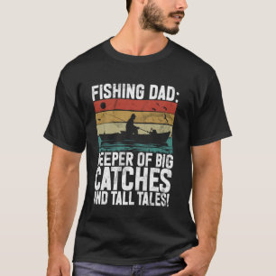Keeper of Big Catches and Tall Tales! Fishing Dad T-Shirt
