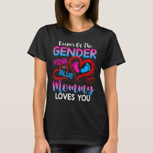 Keeper Of The Gender Pink Or Blue Mommy Loves You T-Shirt