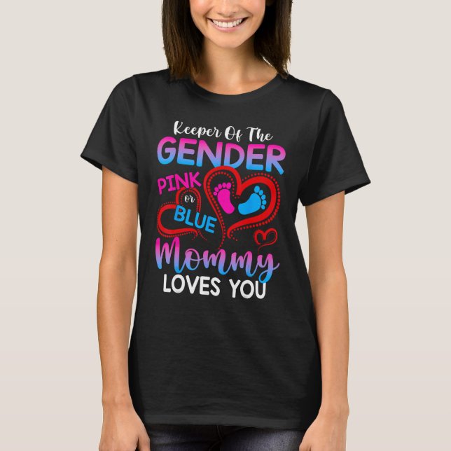 Keeper Of The Gender Pink Or Blue Mommy Loves You  T-Shirt (Front)