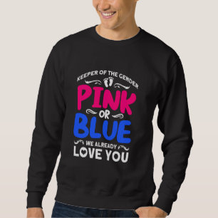 Keeper Of The Gender Pink Or Blue We Already Love  Sweatshirt