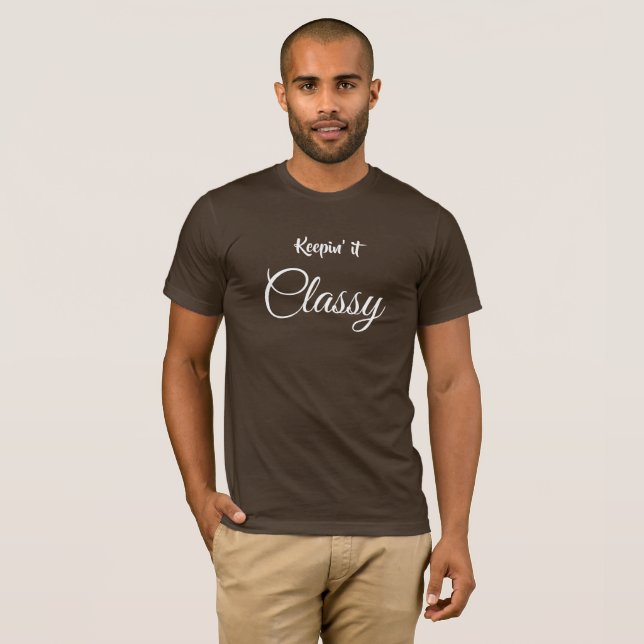 Keepin' it classy T-Shirt (Front Full)