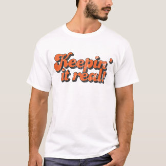 Keepin' it real T-Shirt