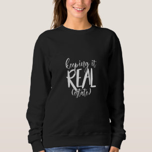 keeping it real estate real estate real estate sweatshirt