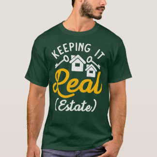 Keeping It Real Estate T-Shirt