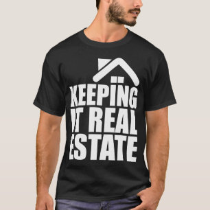 keeping it real estate w T-Shirt