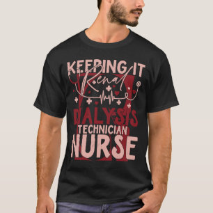 Keeping It Renal Dialysis Technician Nurse Techni T-Shirt