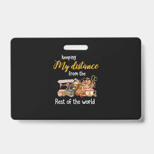 Keeping My Distance From The  Rest Of The World ID Badge