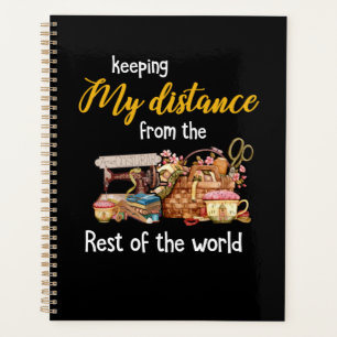 Keeping My Distance From The Rest Of The World Planner