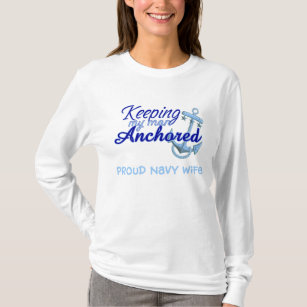 keeping my man anchored: proud navy wife T-Shirt