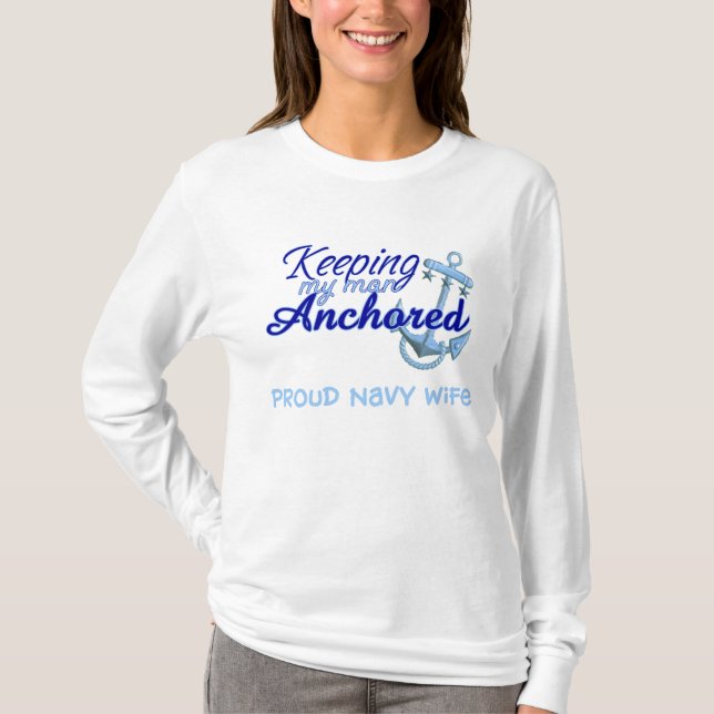 keeping my man anchored: proud navy wife T-Shirt (Front)