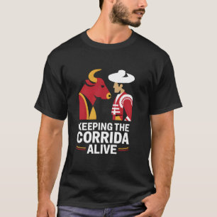 Keeping The Corrida Alive Matador Bullfighter T-Shirt