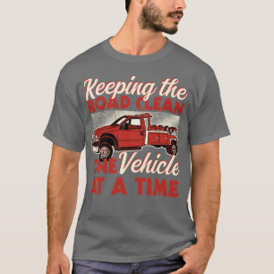 Keeping The Road Clean One Vehicle At A Time T-Shirt