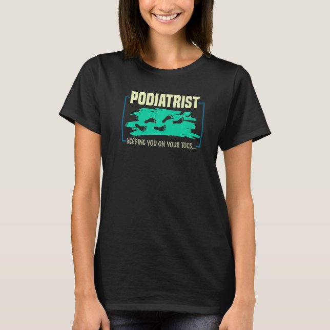 Keeping You On Your Toes  Podiatrist T-Shirt (Front)