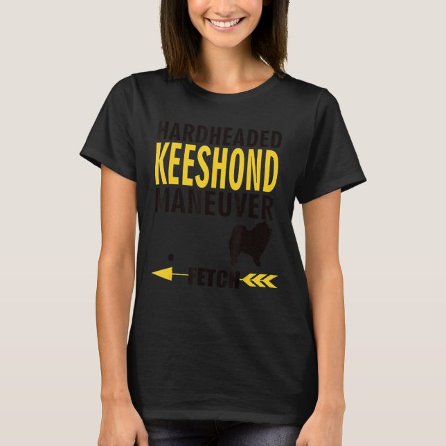 Keeshond  Dog Owners K9 Puppy Hardheaded Manuever T-Shirt (Front)