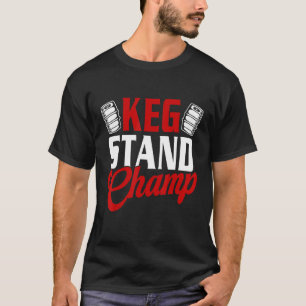 Keg Stand Champ Drinking Beer T-Shirt