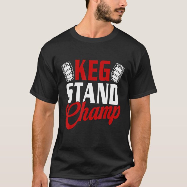 Keg Stand Champ Drinking Beer T-Shirt (Front)