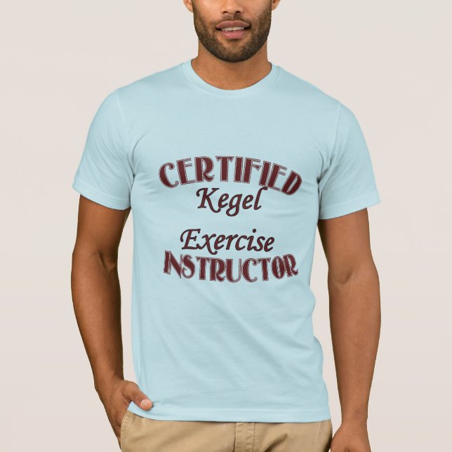 Kegel Excercise Instructor T-Shirt (Front)