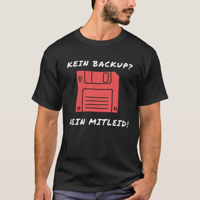 Kein Backup Kein Mitleid Data Computer Support IT  T-Shirt (Front)