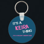 Keira thing you wouldn't understand name key ring<br><div class="desc">It's a Keira thing you wouldn't understand -  first name typography in bright hot pink font in painted brush strokes and distressed stencil graffiti style lettering.</div>