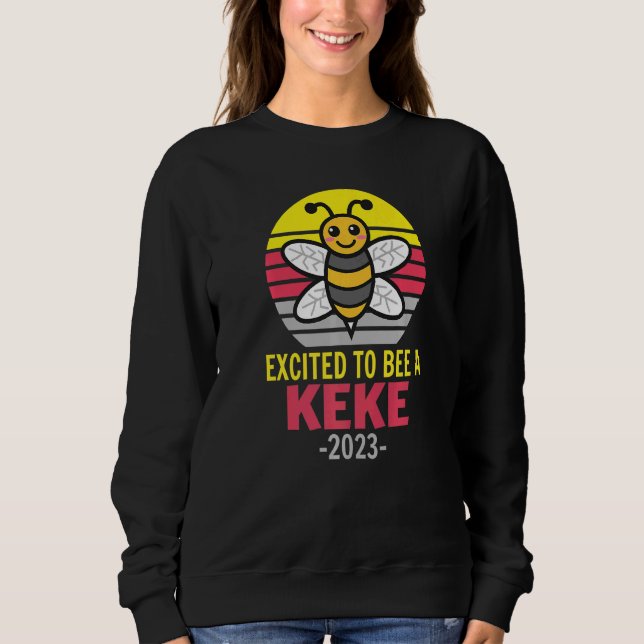 Keke 2023  Bee  Grandma  Excited To Be A Keke Sweatshirt (Front)