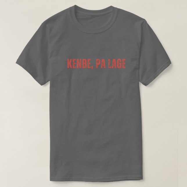 KENBE PA LAGE T-Shirt (Design Front)