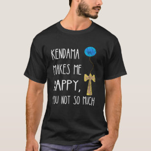 Kendama Makes Me Happy You Not So Much Wooden Toy T-Shirt
