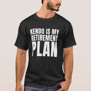 Kendo Is My Retirement Japanese Martial Arts Funny T-Shirt