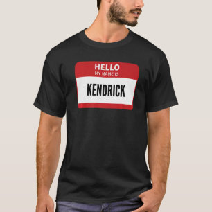 Kendrick Name Tag Hello My Name Is Kendrick T-Shirt