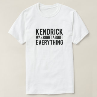 Kendrick Was Right T-Shirt