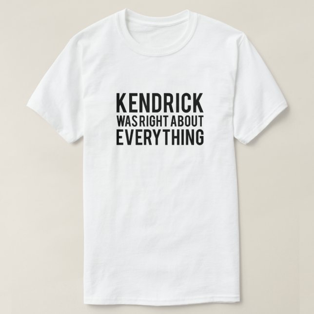 Kendrick Was Right T-Shirt (Design Front)