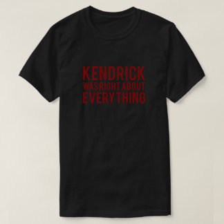 Kendrick Was Right T-Shirt