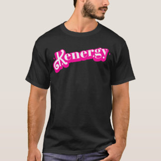 Kenergy I Have Kenergy Funny I am Kenough T-Shirt