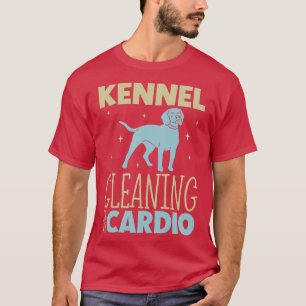 Kennel cleaning is my cardio Animal shelter worker T-Shirt