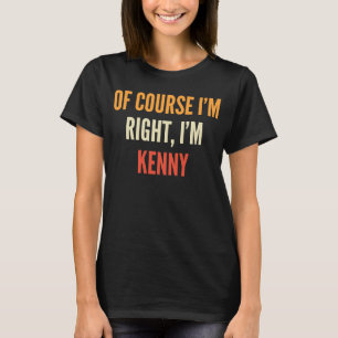 Kenny Of Course I'm Right I'm Kenny T-Shirt