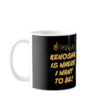 "KENOSHA IS WHERE I WANT TO BE" MUG W/LYRICS