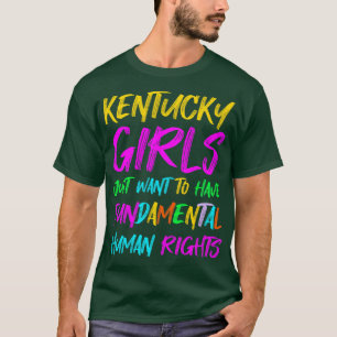 Kentucky Girls Just Want To Have Fundamental Human T-Shirt