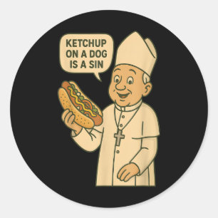 Ketchup On A Dog Is A Sin Chicago Hot Dog Da Pope Classic Round Sticker