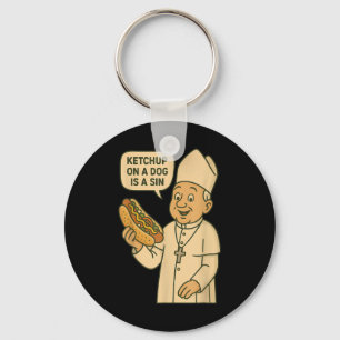 Ketchup On A Dog Is A Sin Chicago Hot Dog Da Pope Key Ring