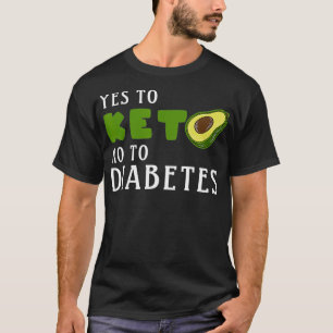 Keto diet Avocado Yes Keto no to Diabetes T-Shirt