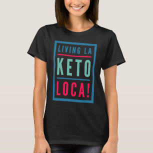 Keto For Men Living La Keto Loca Diet T-Shirt
